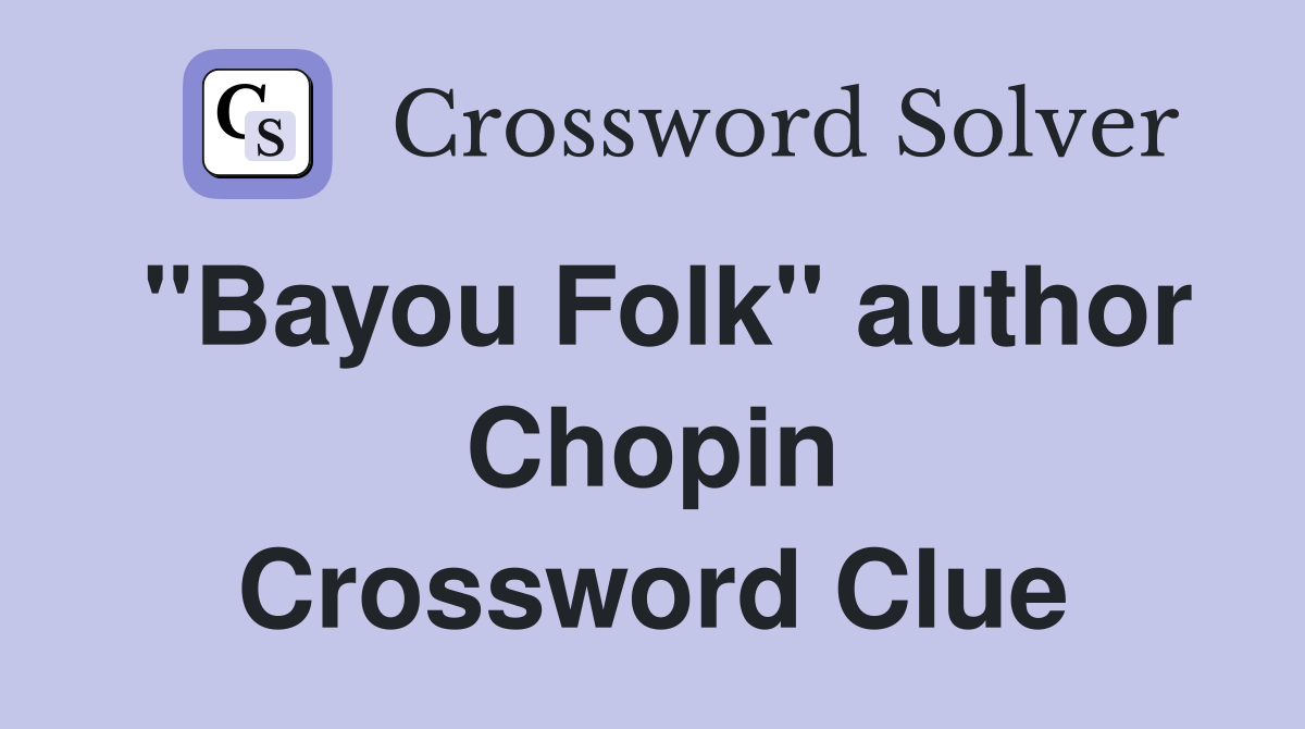 "Bayou Folk" author Chopin Crossword Clue