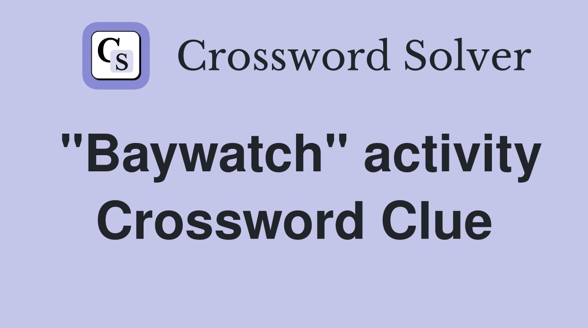 "Baywatch" activity Crossword Clue
