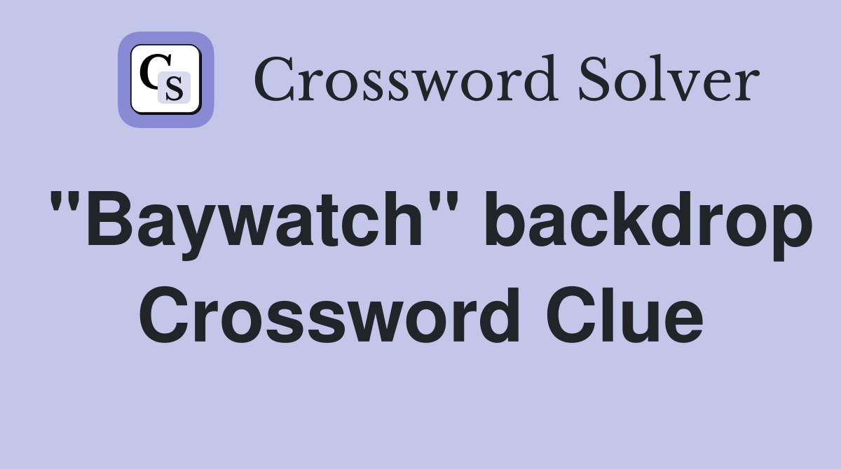 "Baywatch" backdrop Crossword Clue