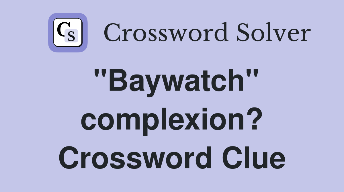 "Baywatch" complexion? Crossword Clue