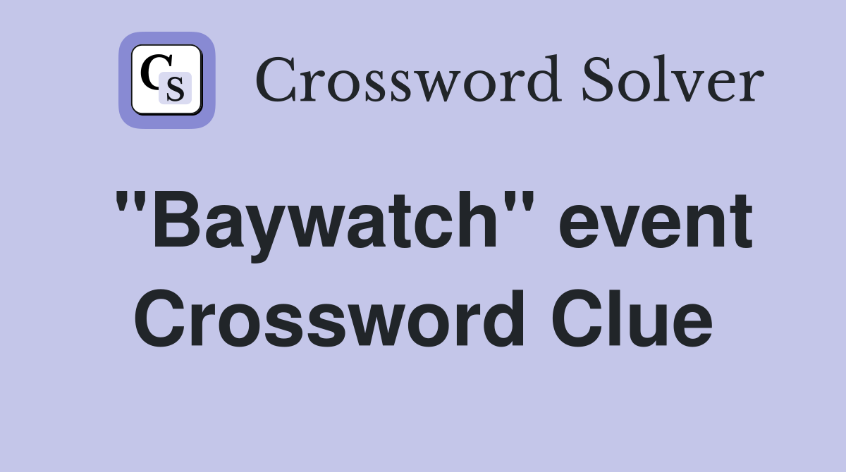 "Baywatch" event Crossword Clue