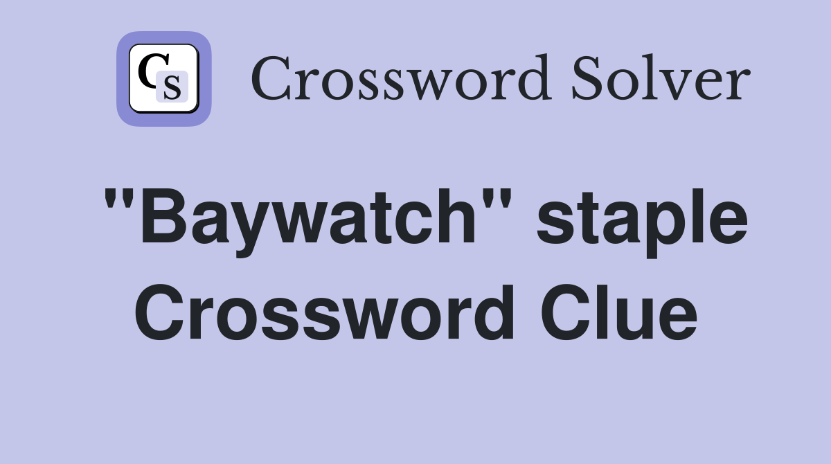 "Baywatch" staple Crossword Clue