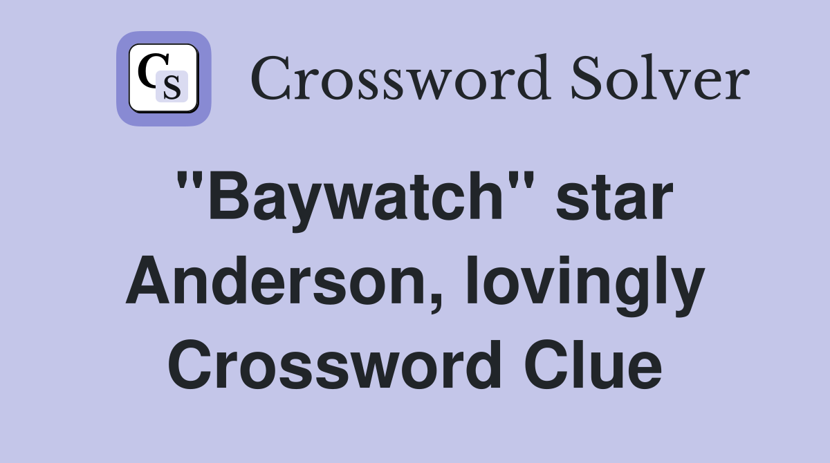 "Baywatch" star Anderson, lovingly Crossword Clue