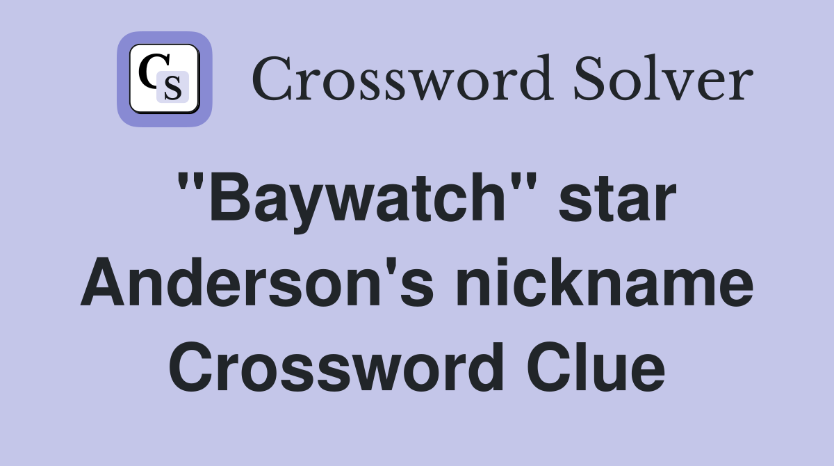 "Baywatch" star Anderson's nickname Crossword Clue