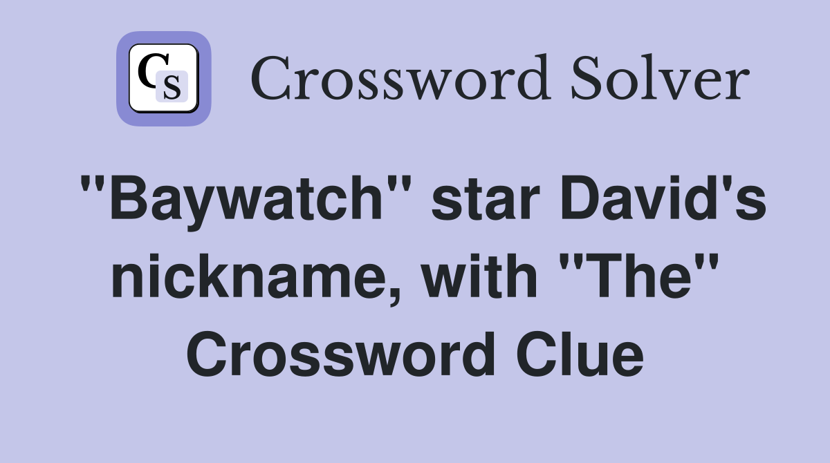 "Baywatch" star David's nickname, with "The" Crossword Clue