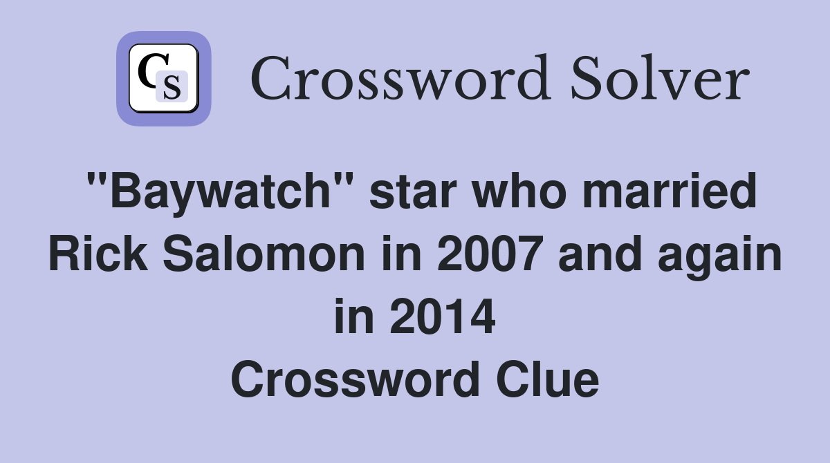"Baywatch" star who married Rick Salomon in 2007 and again in 2014 Crossword Clue