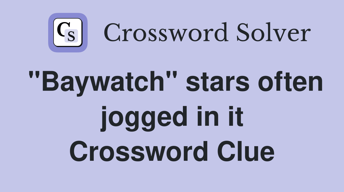 "Baywatch" stars often jogged in it Crossword Clue