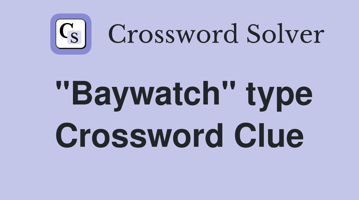 "Baywatch" type Crossword Clue