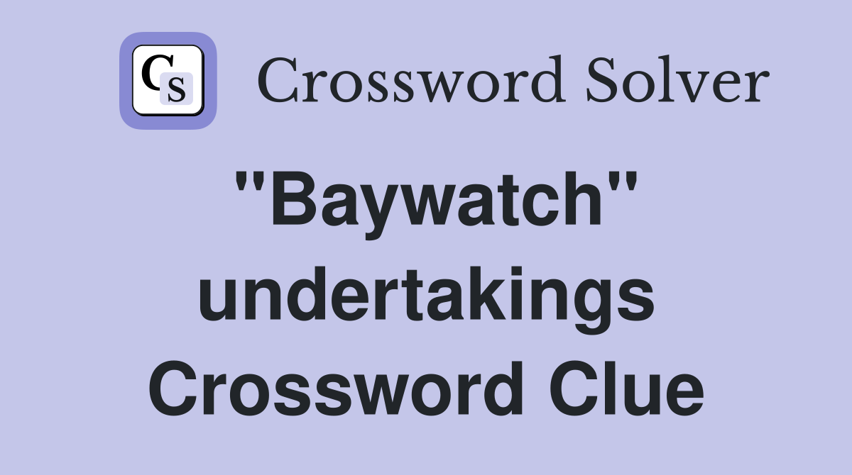"Baywatch" undertakings Crossword Clue