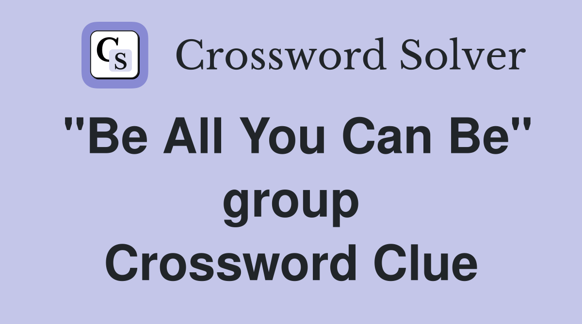 "Be All You Can Be" group Crossword Clue