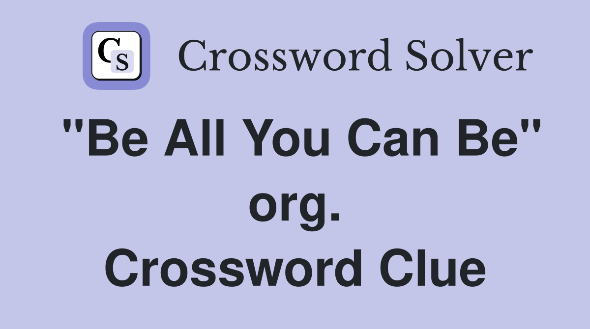 "Be All You Can Be" org. Crossword Clue