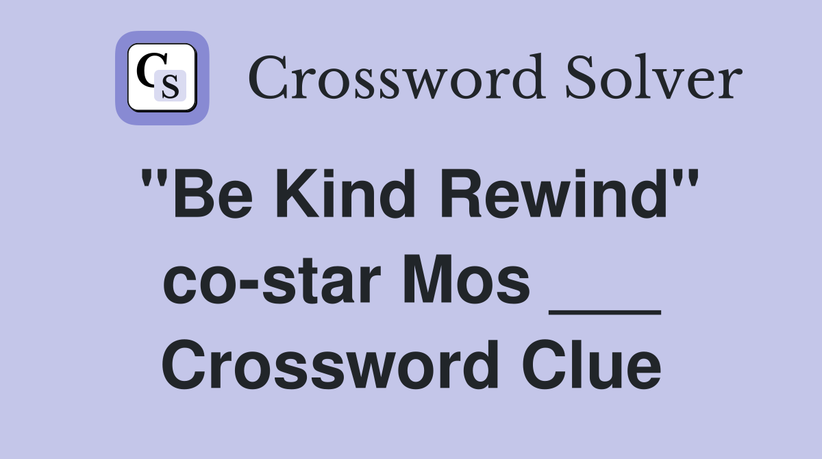 "Be Kind Rewind" co-star Mos ___ Crossword Clue