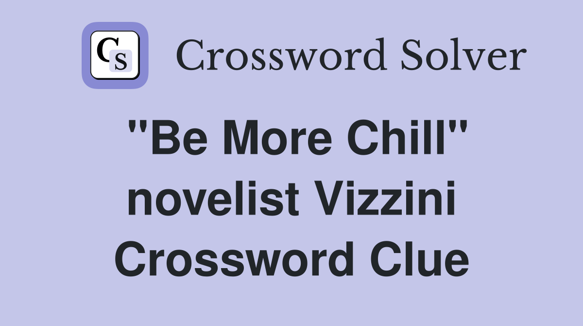 "Be More Chill" novelist Vizzini Crossword Clue
