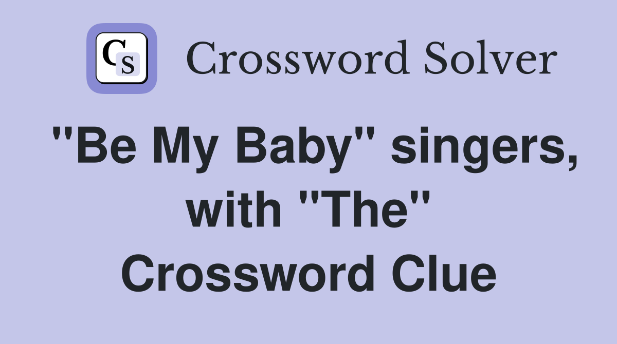 "Be My Baby" singers, with "The" Crossword Clue