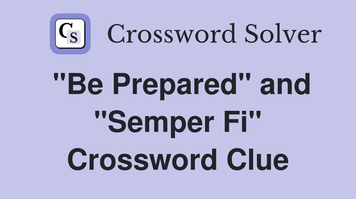 "Be Prepared" and "Semper Fi" Crossword Clue