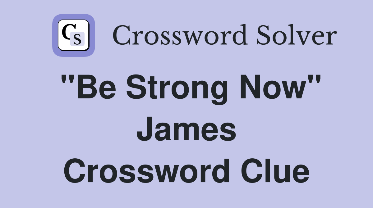 "Be Strong Now" James Crossword Clue