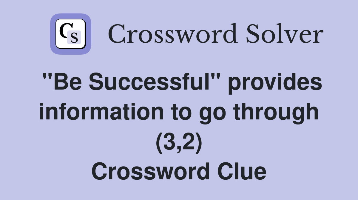 "Be Successful" provides information to go through (3,2) Crossword Clue