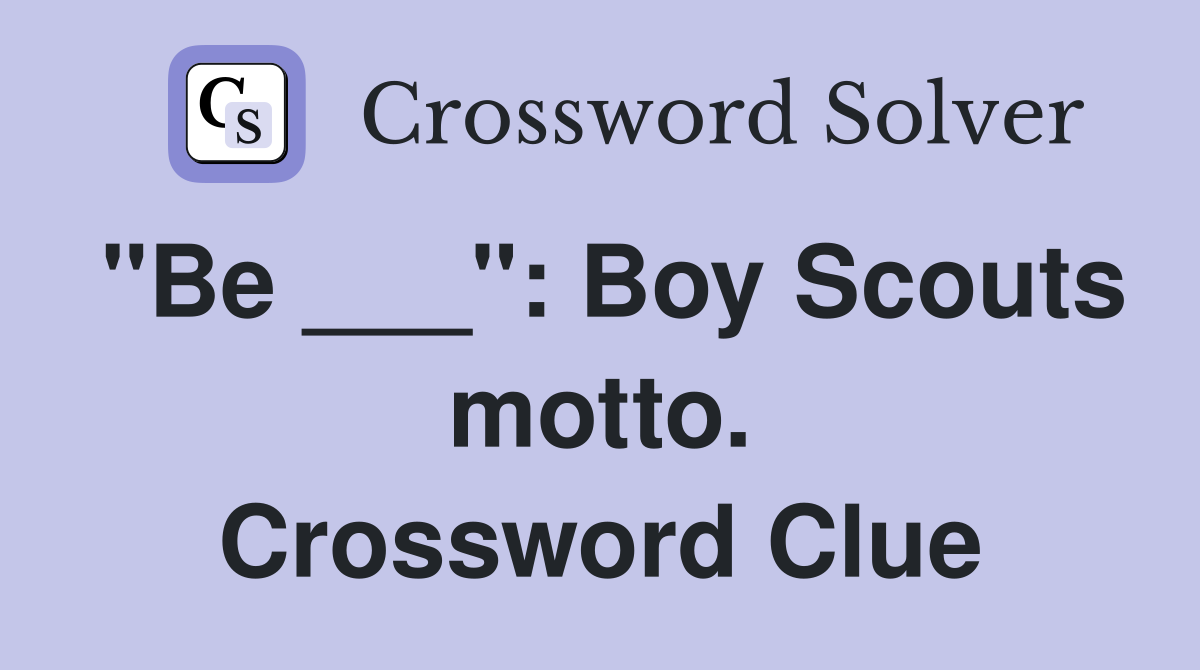 "Be ___": Boy Scouts motto. Crossword Clue