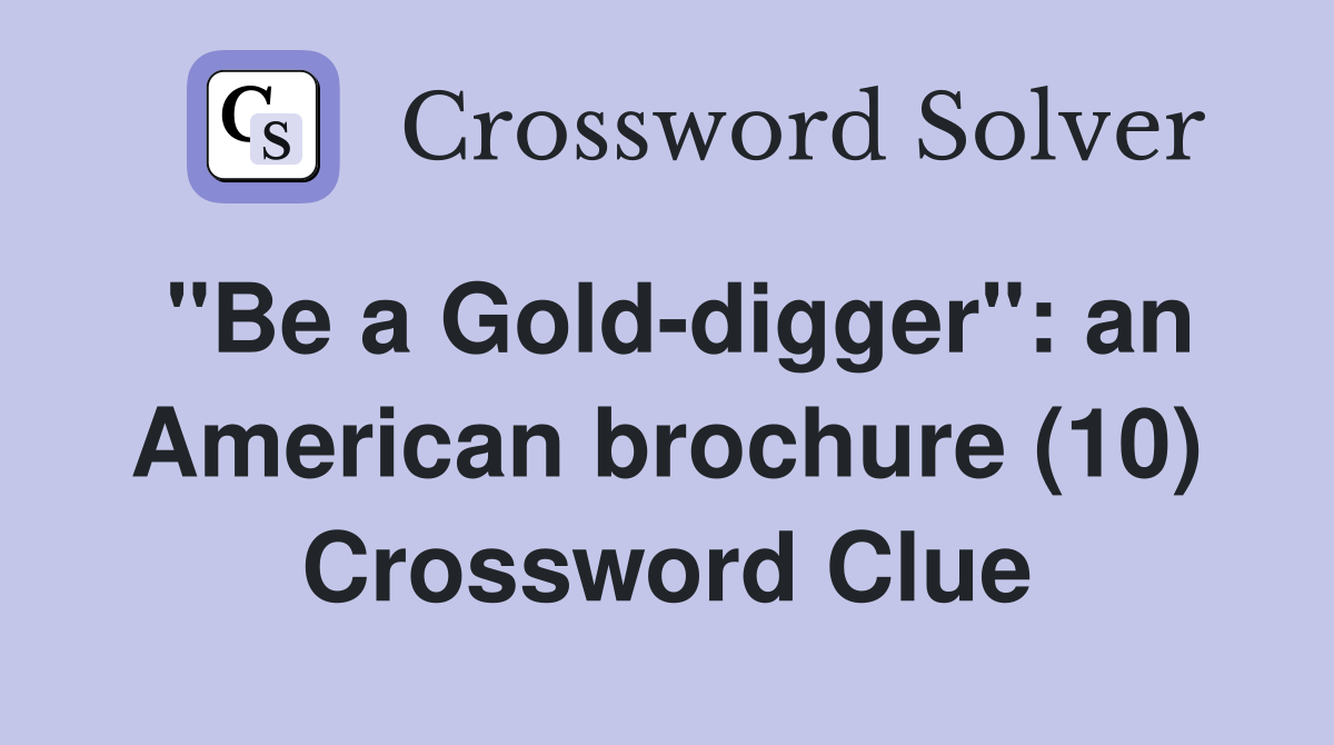 "Be a Gold-digger": an American brochure (10) Crossword Clue