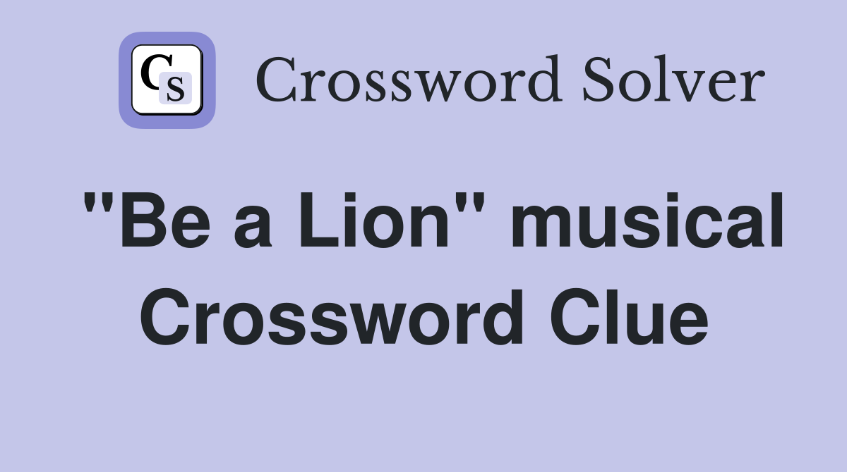 "Be a Lion" musical Crossword Clue
