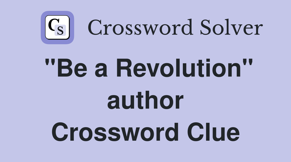 "Be a Revolution" author Crossword Clue