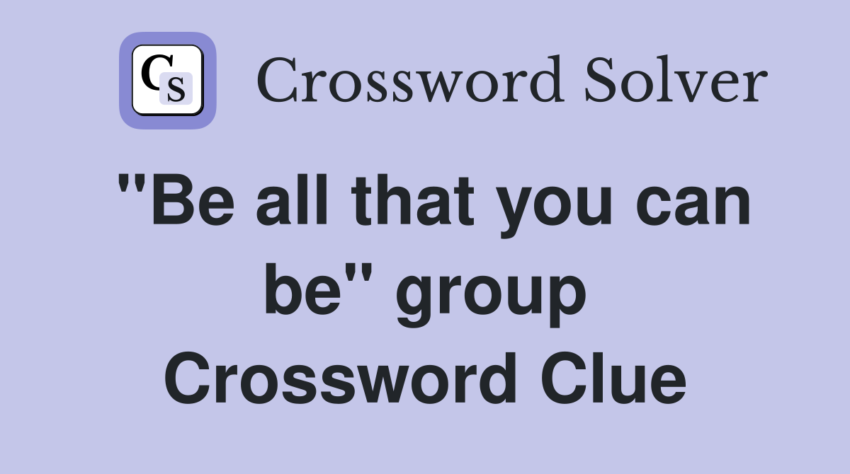 "Be all that you can be" group Crossword Clue