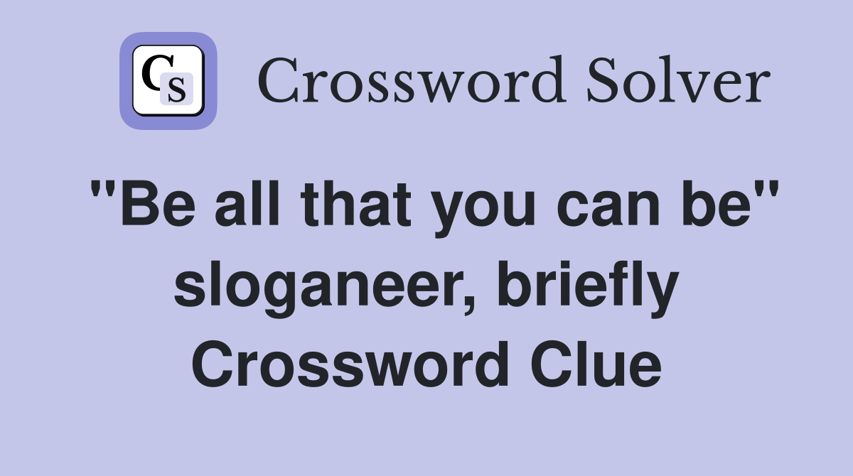 "Be all that you can be" sloganeer, briefly Crossword Clue