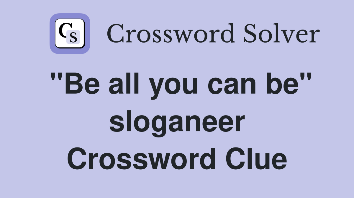 "Be all you can be" sloganeer Crossword Clue