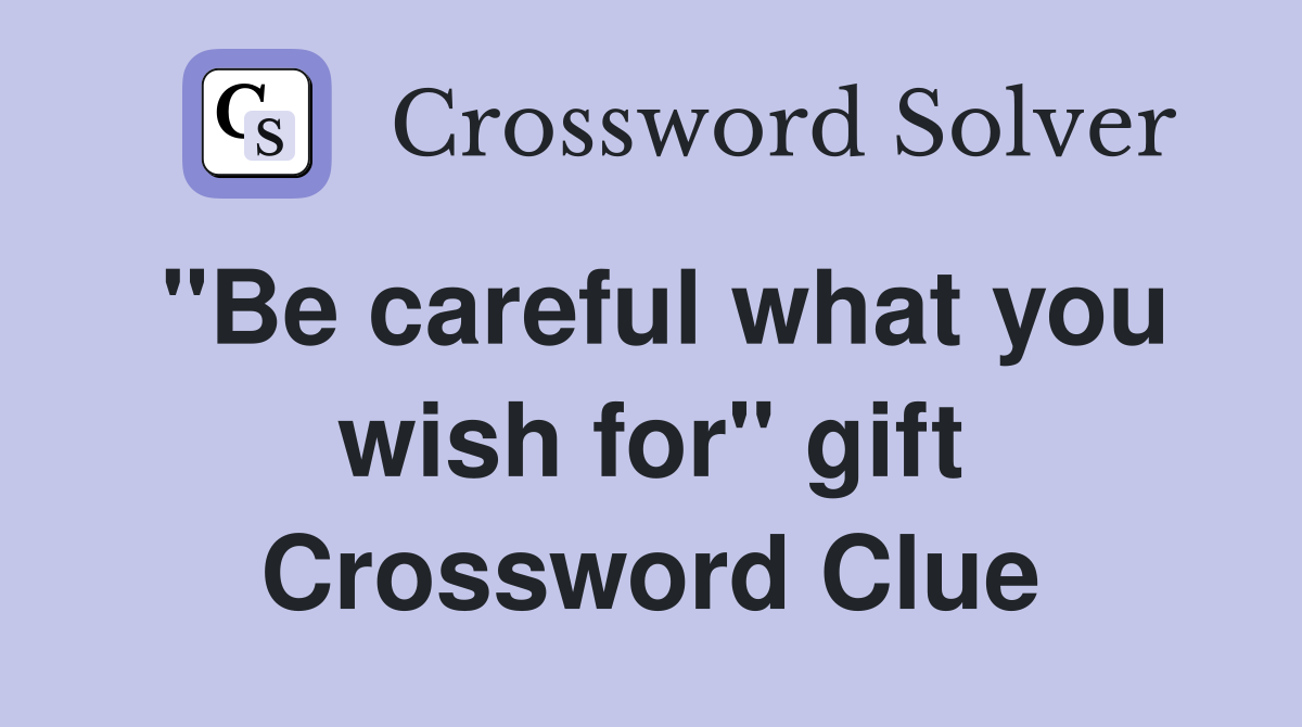 "Be careful what you wish for" gift Crossword Clue