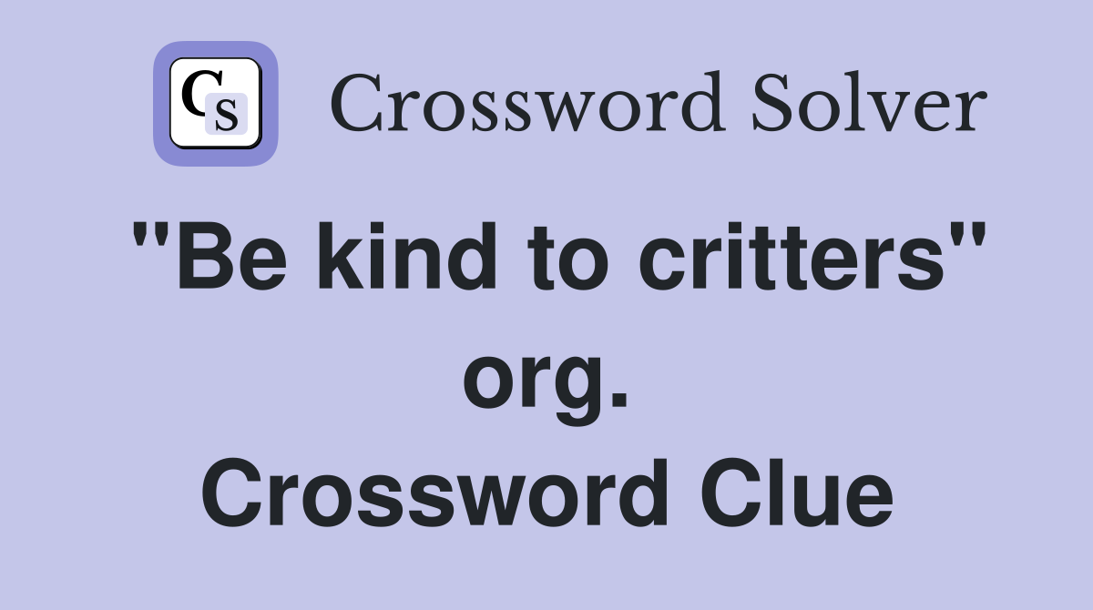 "Be kind to critters" org. Crossword Clue