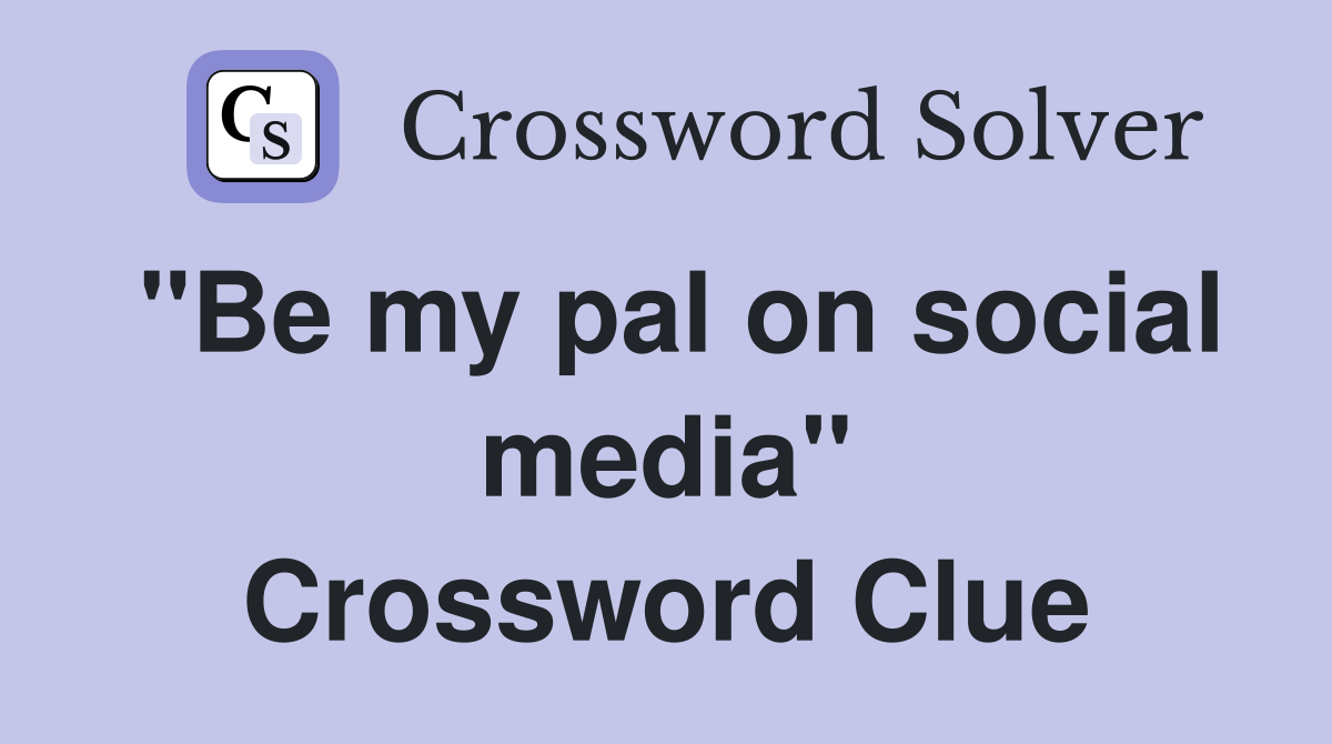 "Be my pal on social media" Crossword Clue