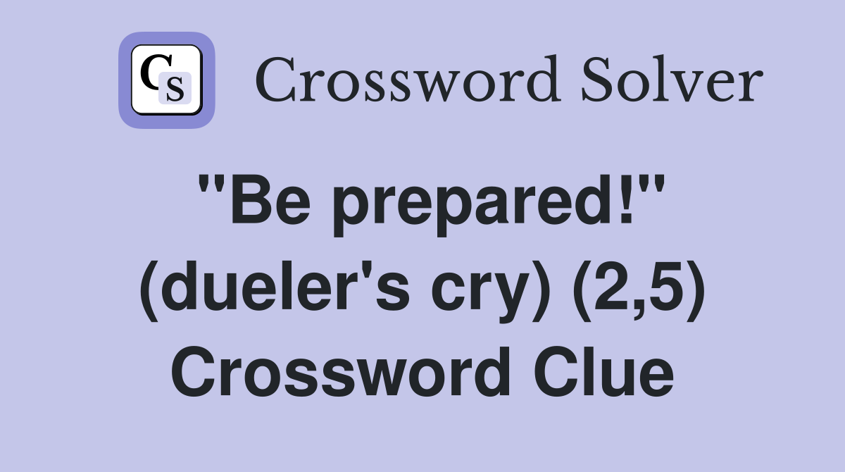 "Be prepared!" (dueler's cry) (2,5) Crossword Clue