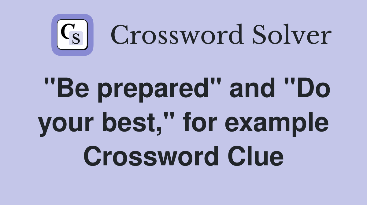 "Be prepared" and "Do your best," for example Crossword Clue