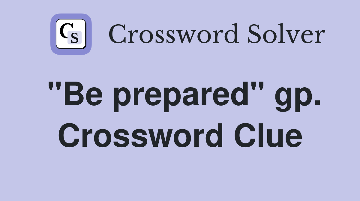 "Be prepared" gp. Crossword Clue