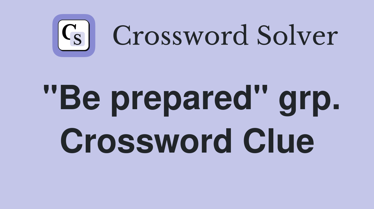 "Be prepared" grp. Crossword Clue