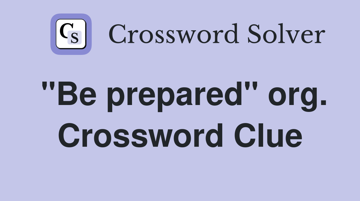 "Be prepared" org. Crossword Clue