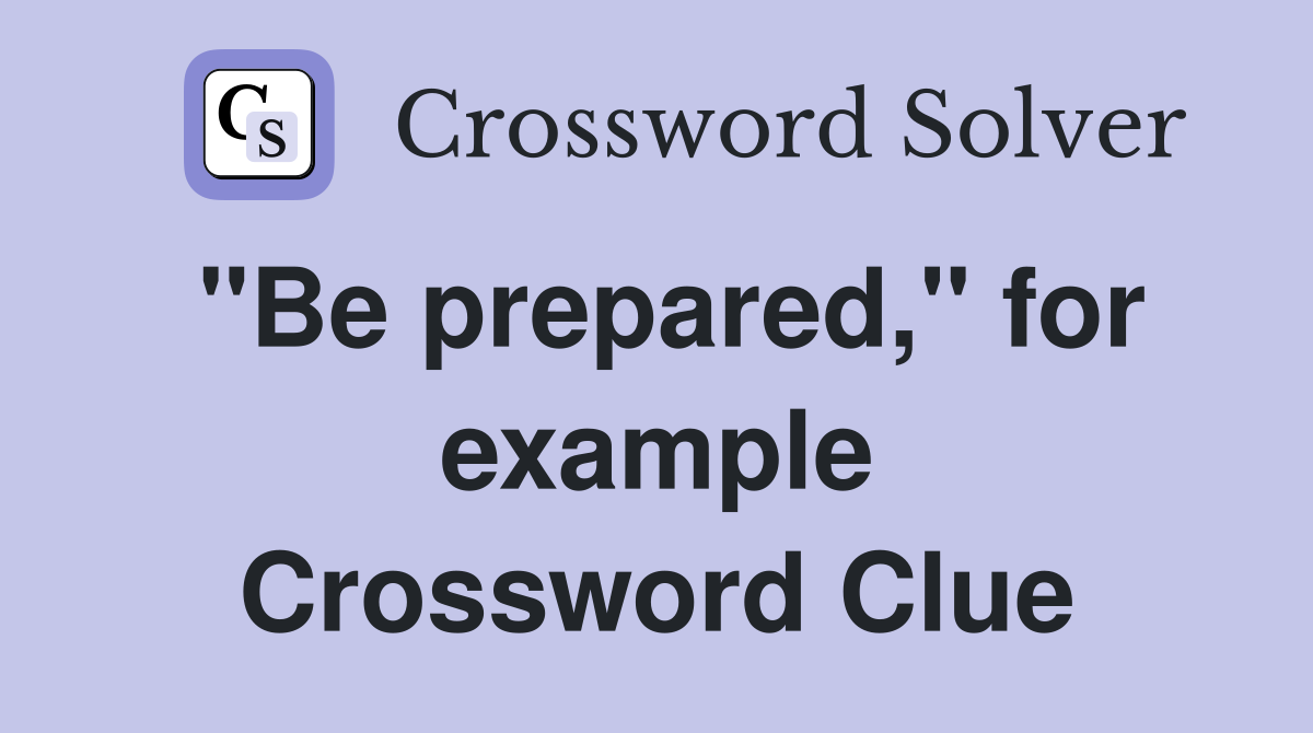 "Be prepared," for example Crossword Clue