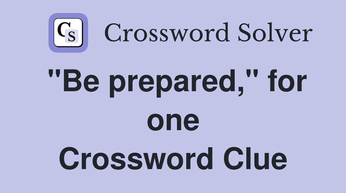 "Be prepared," for one Crossword Clue