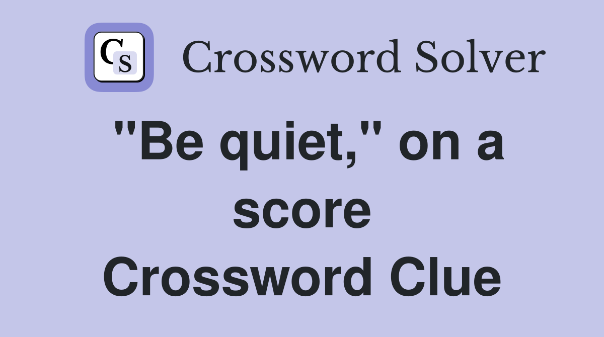 "Be quiet," on a score Crossword Clue