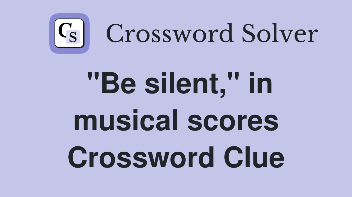 "Be silent," in musical scores Crossword Clue