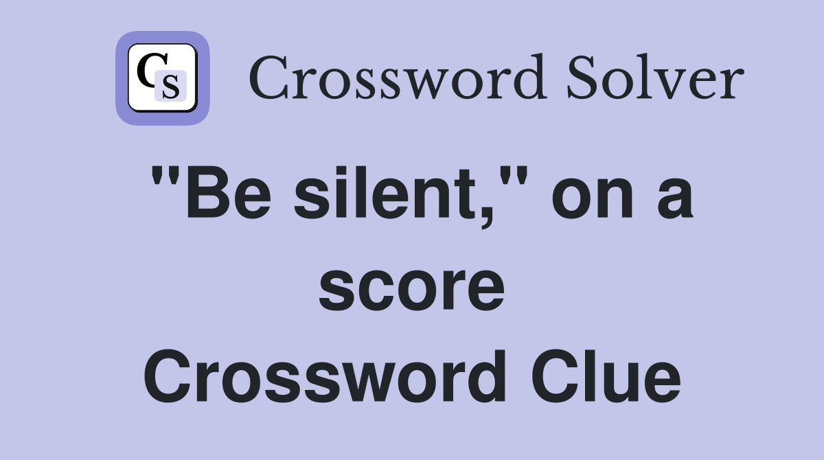 "Be silent," on a score Crossword Clue