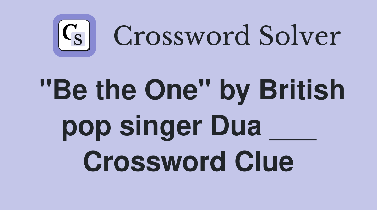 "Be the One" by British pop singer Dua ___ Crossword Clue