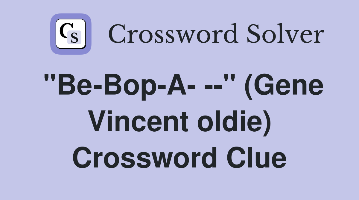 "Be-Bop-A- --" (Gene Vincent oldie) Crossword Clue