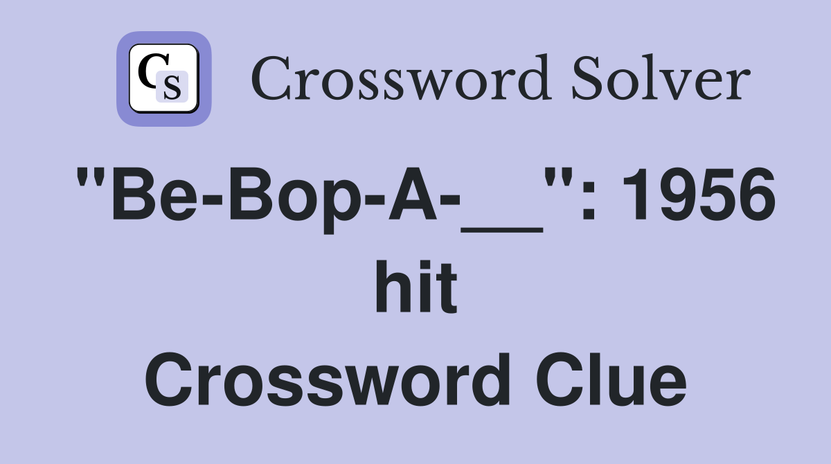 "Be-Bop-A-__": 1956 hit Crossword Clue