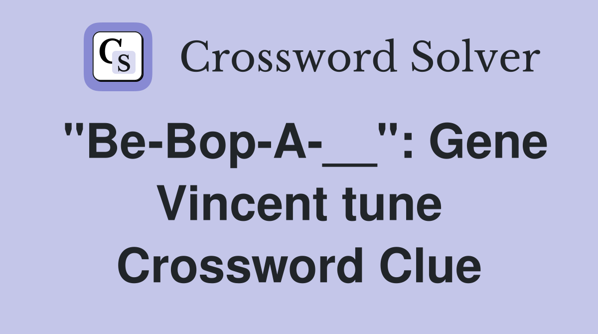 "Be-Bop-A-__": Gene Vincent tune Crossword Clue