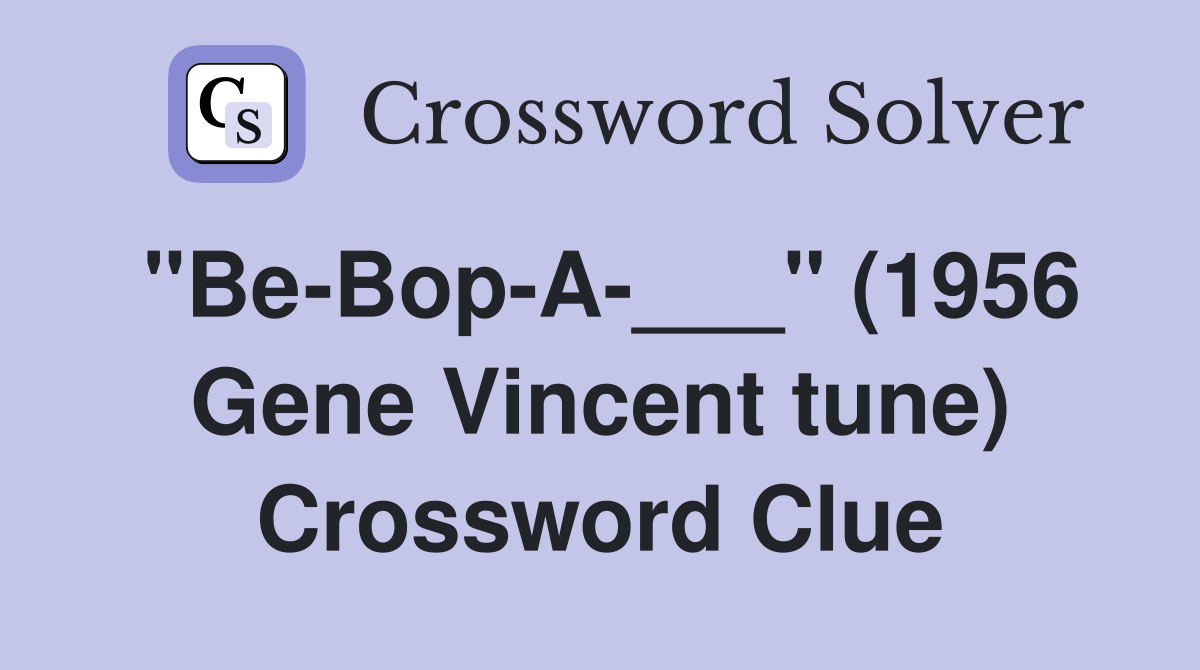 "Be-Bop-A-___" (1956 Gene Vincent tune) Crossword Clue