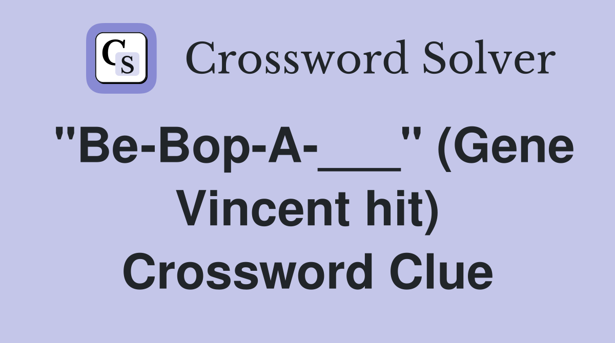 "Be-Bop-A-___" (Gene Vincent hit) Crossword Clue
