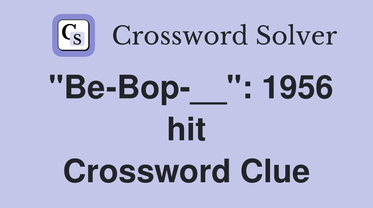 "Be-Bop-__": 1956 hit Crossword Clue