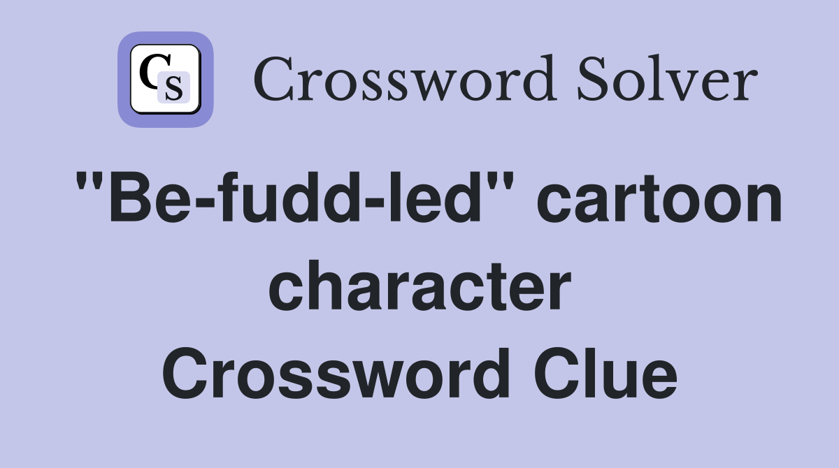 "Be-fudd-led" cartoon character Crossword Clue