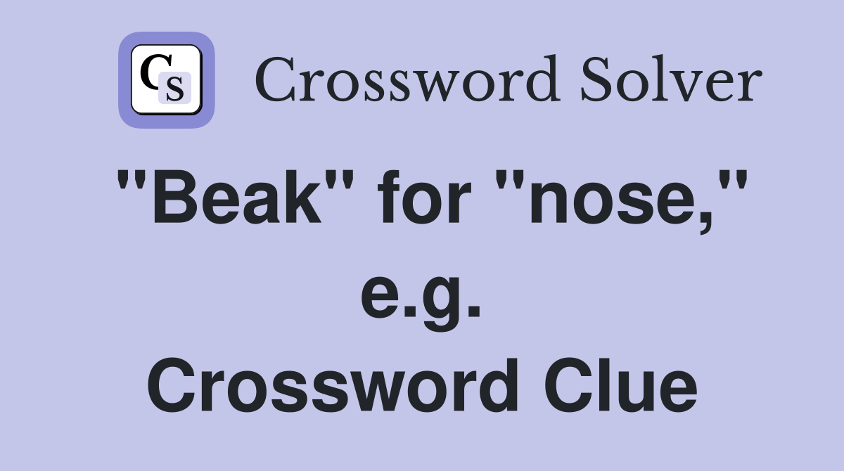 "Beak" for "nose," e.g. Crossword Clue